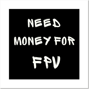 NEED MONEY FOR FPV Posters and Art